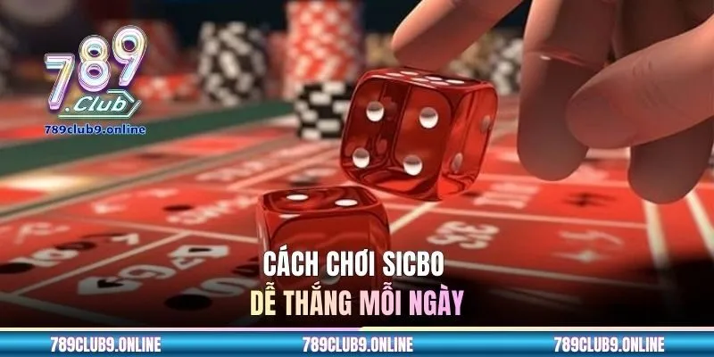 Cách chơi sicbo dễ thắng mỗi ngày