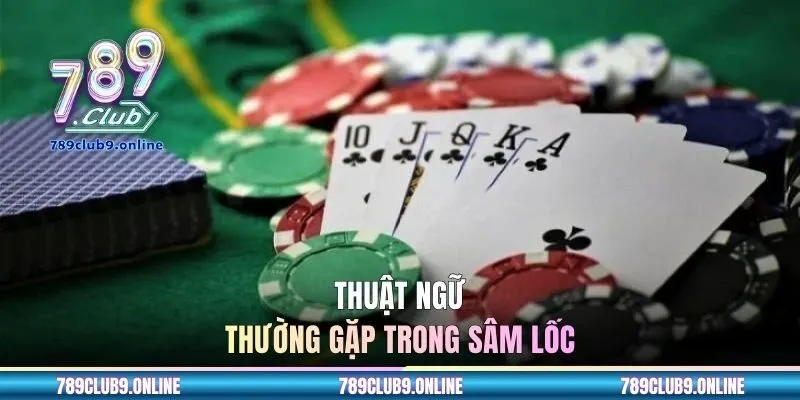 Thuật ngữ thường gặp trong Sâm lốc